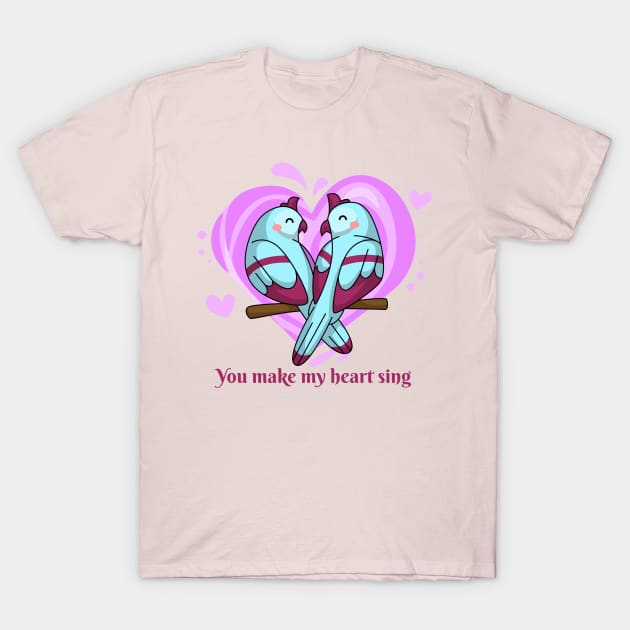 Being deeply loved by someone gives you strength, while loving someone deeply gives you courage. You make my heart sing T-Shirt by Your_wardrobe